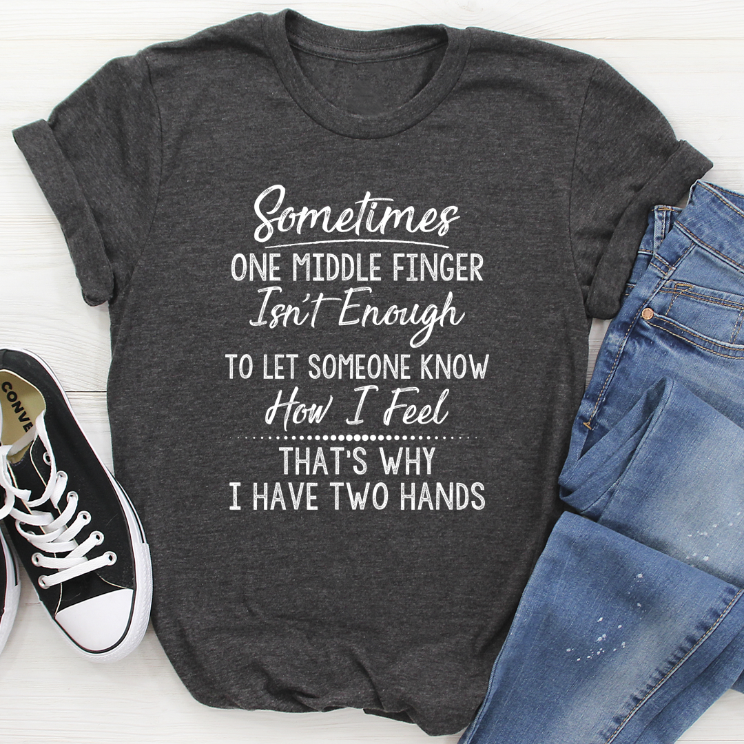 Sometimes One Middle Finger Is Not Enough T-Shirt-3