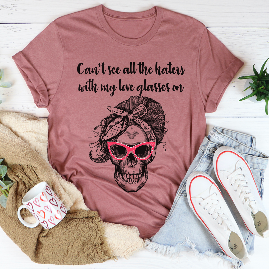 Can't See All The Haters With My Love Glasses On T-Shirt-1