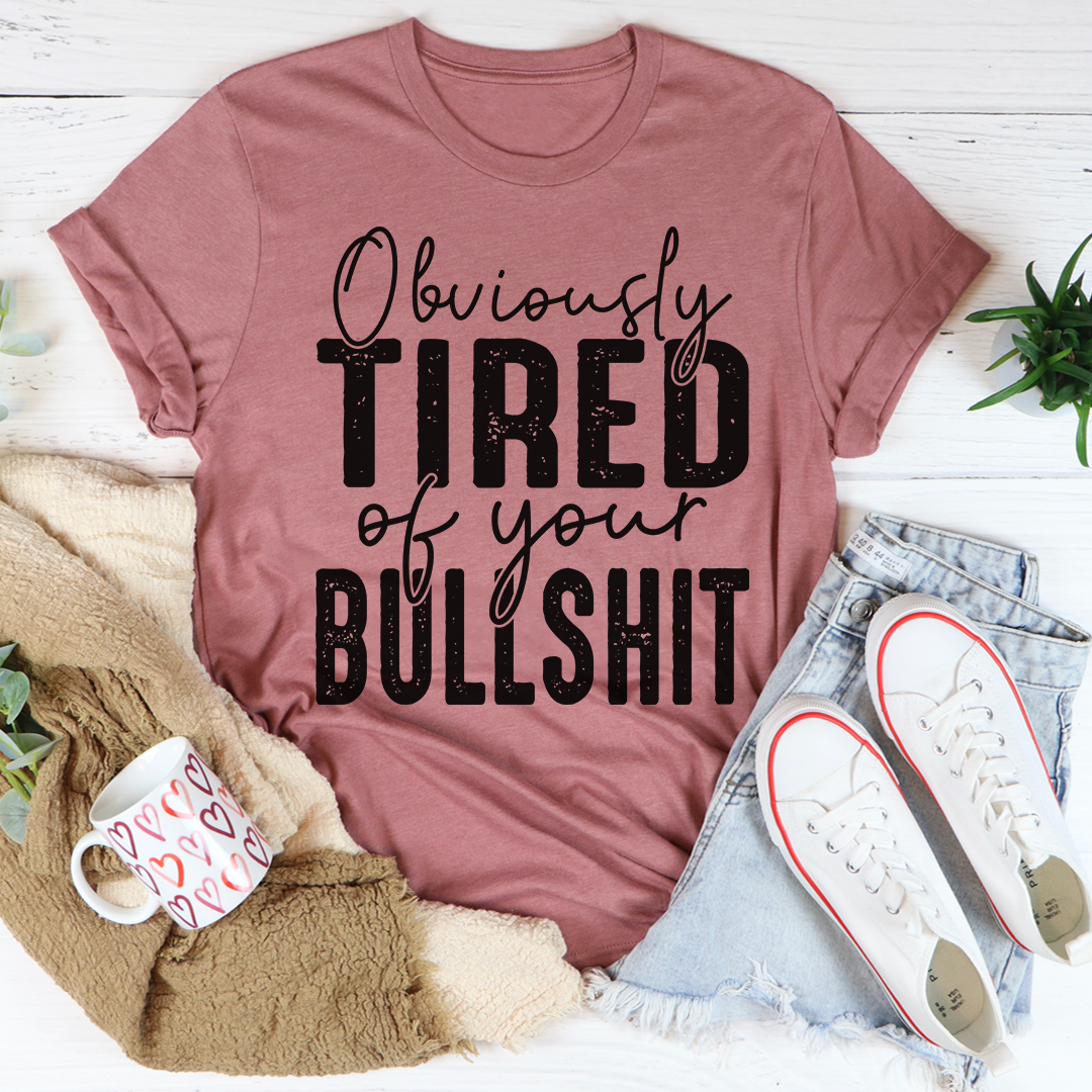 Obviously Tired Of Your BS T-Shirt-2