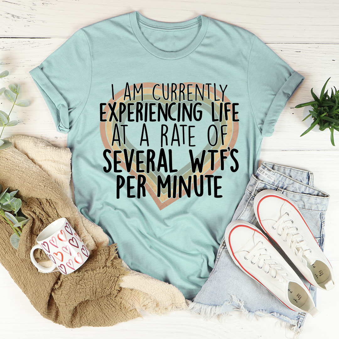 Currently Experiencing Life At A Rate Of Several Wtf's Per Minute T-Shirt-3