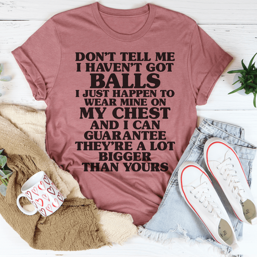 Don't Tell Me I Haven't Got Balls T-Shirt-1