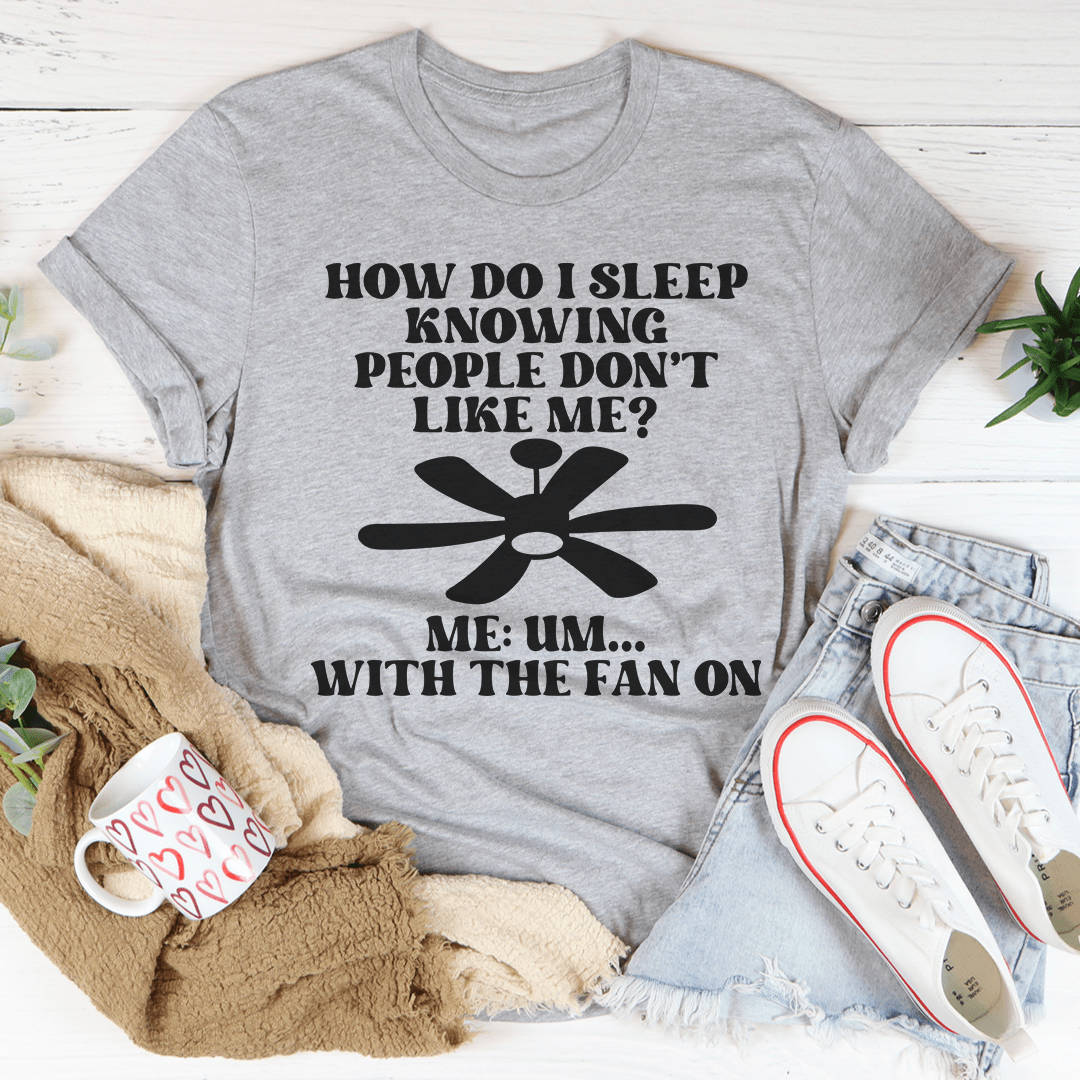 How Do I Sleep Knowing People Don't Like Me T-Shirt-1