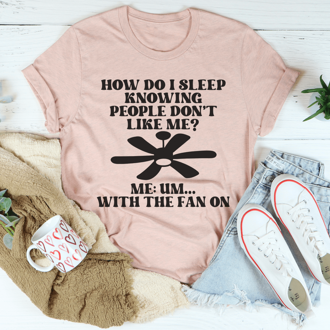 How Do I Sleep Knowing People Don't Like Me T-Shirt-3