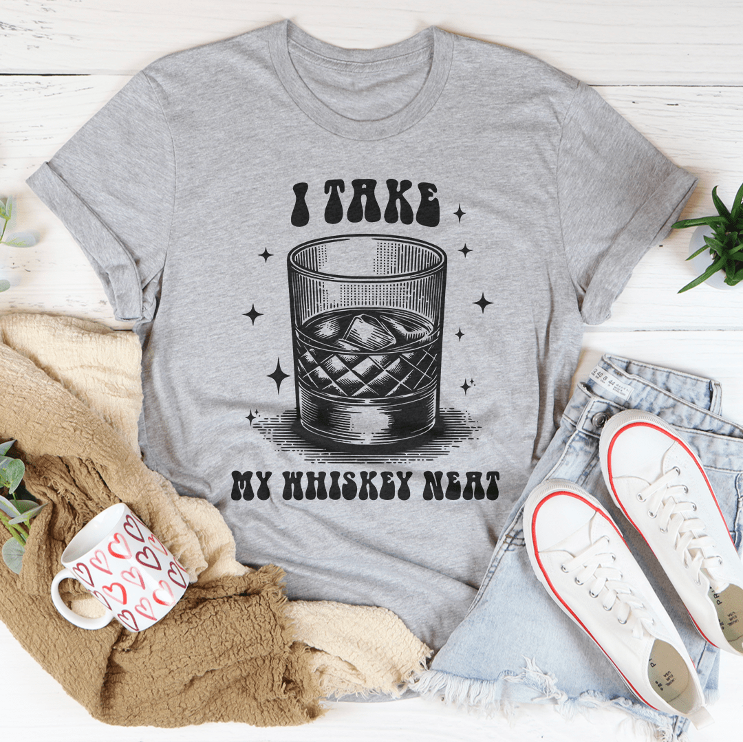I Take My Whiskey Neat Tee-3
