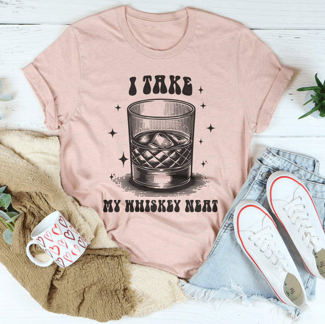 I Take My Whiskey Neat Tee-2