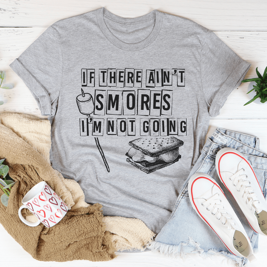 If There Ain't Smores I'm Not Going T-Shirt-1