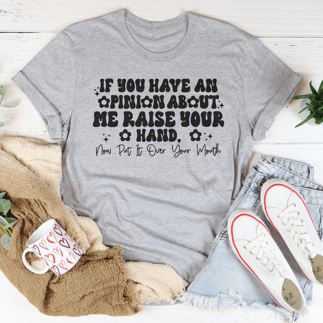 If You Have An Opinion About Me Raise Your Hand Tee-1