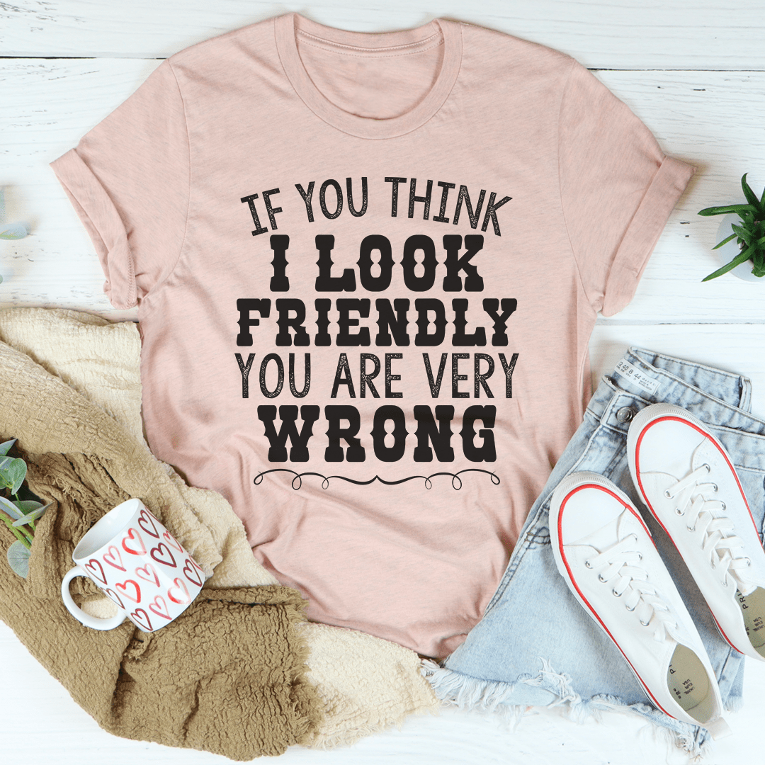If You Think I Look Friendly Tee-2