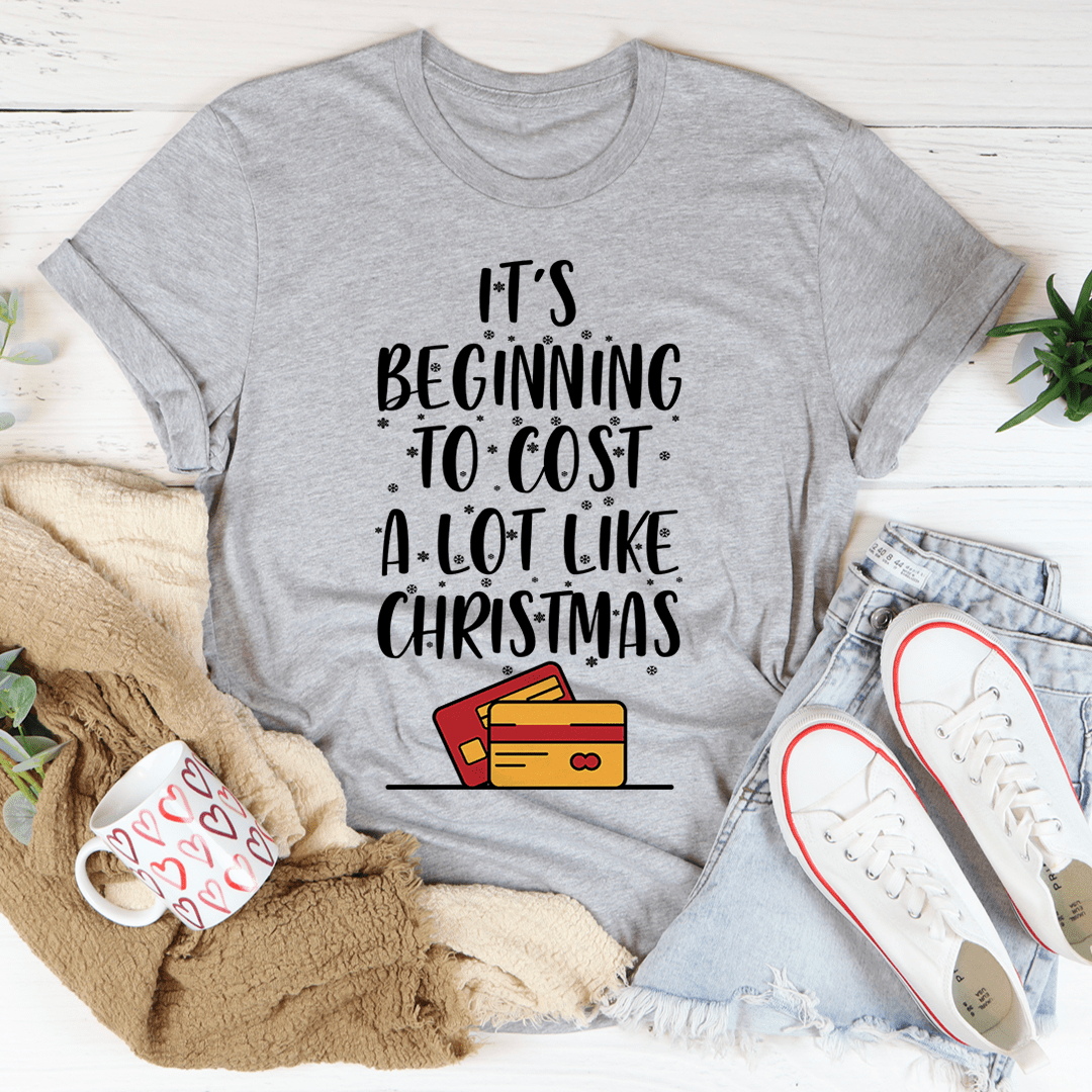 It's Beginning To Cost A Lot Like Christmas Tee-1