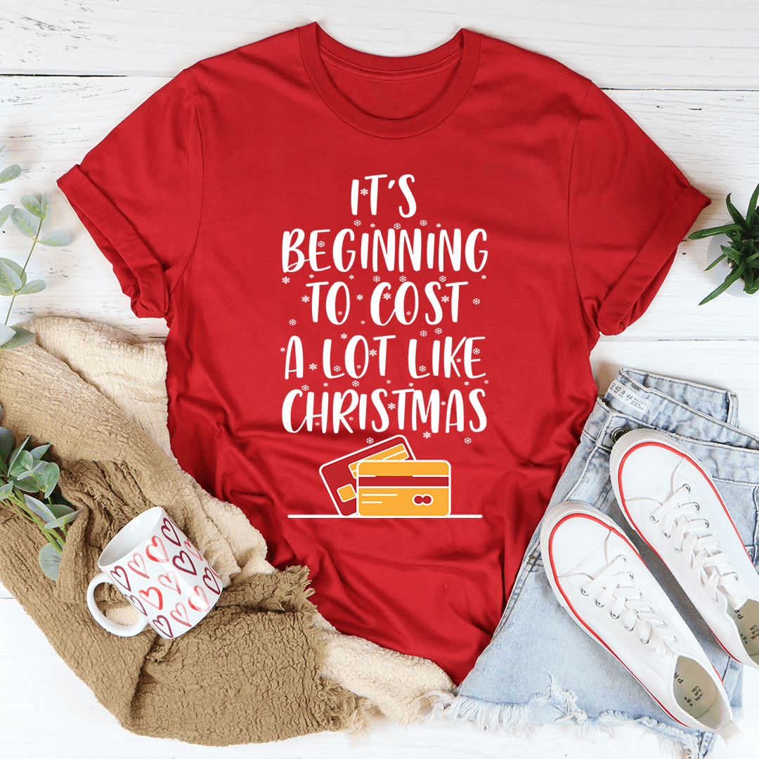 It's Beginning To Cost A Lot Like Christmas Tee-3