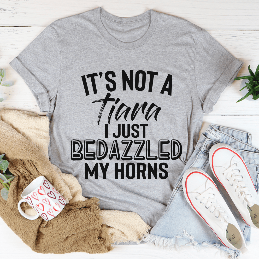 It's Not A Tiara I Just Bedazzled My Horns Tee-0