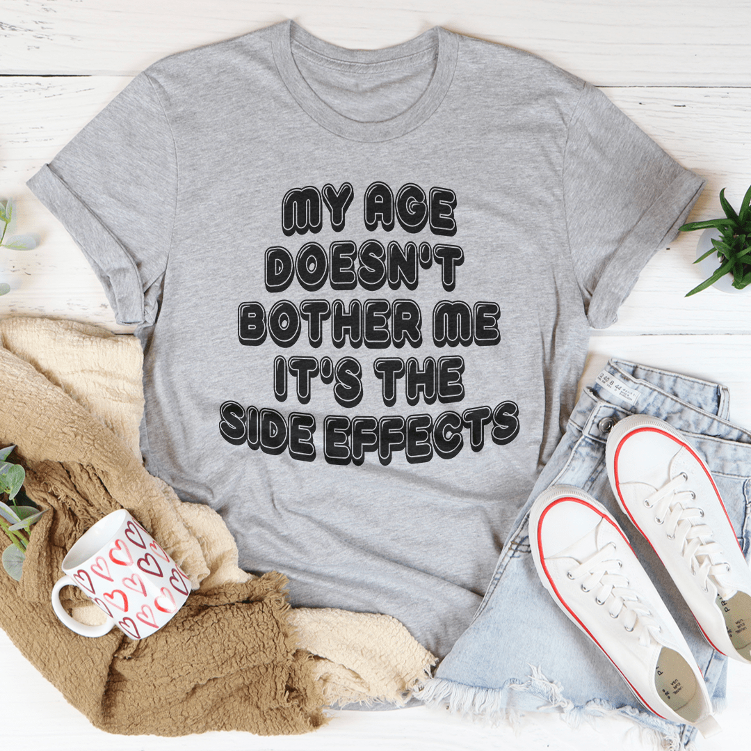 My Age Doesn't Bother Me It's The Side Effects T-Shirt-3