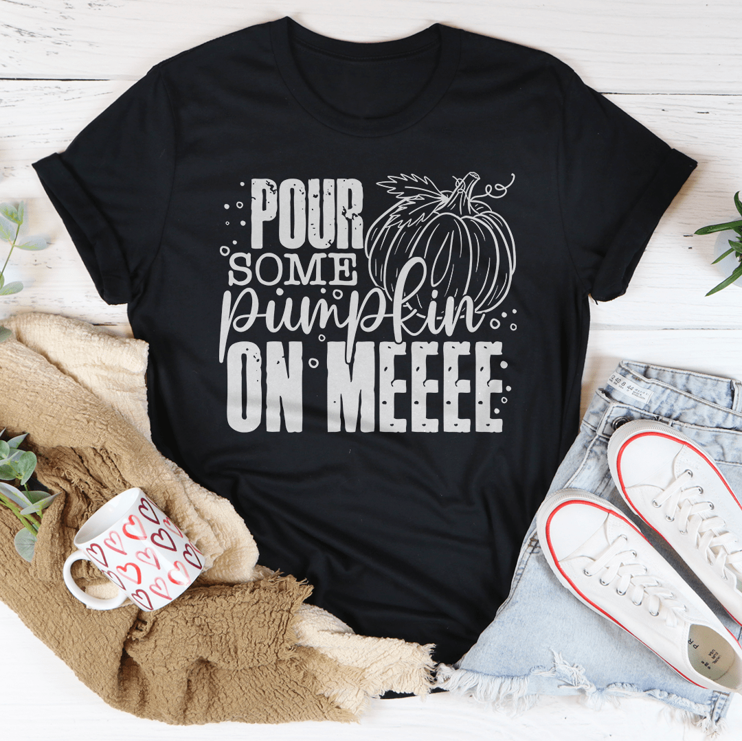 Pour Some Pumpkin On Me T-Shirt-2