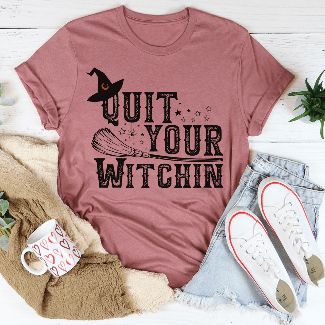 Quit Your Witching Tee-3
