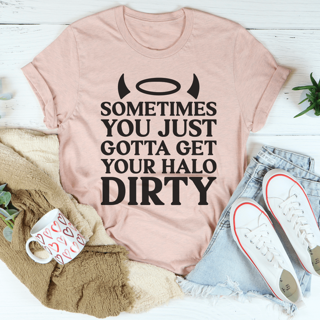 Sometimes You Just Gotta Get Your Halo Dirty Tee-3