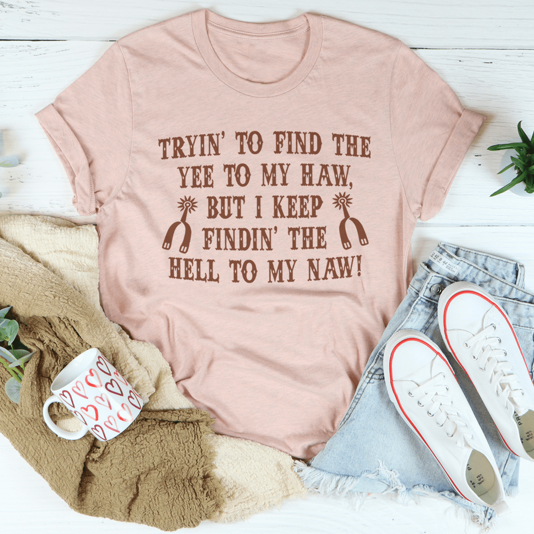 Tryin To Find The Yee To My Haw Tee-2