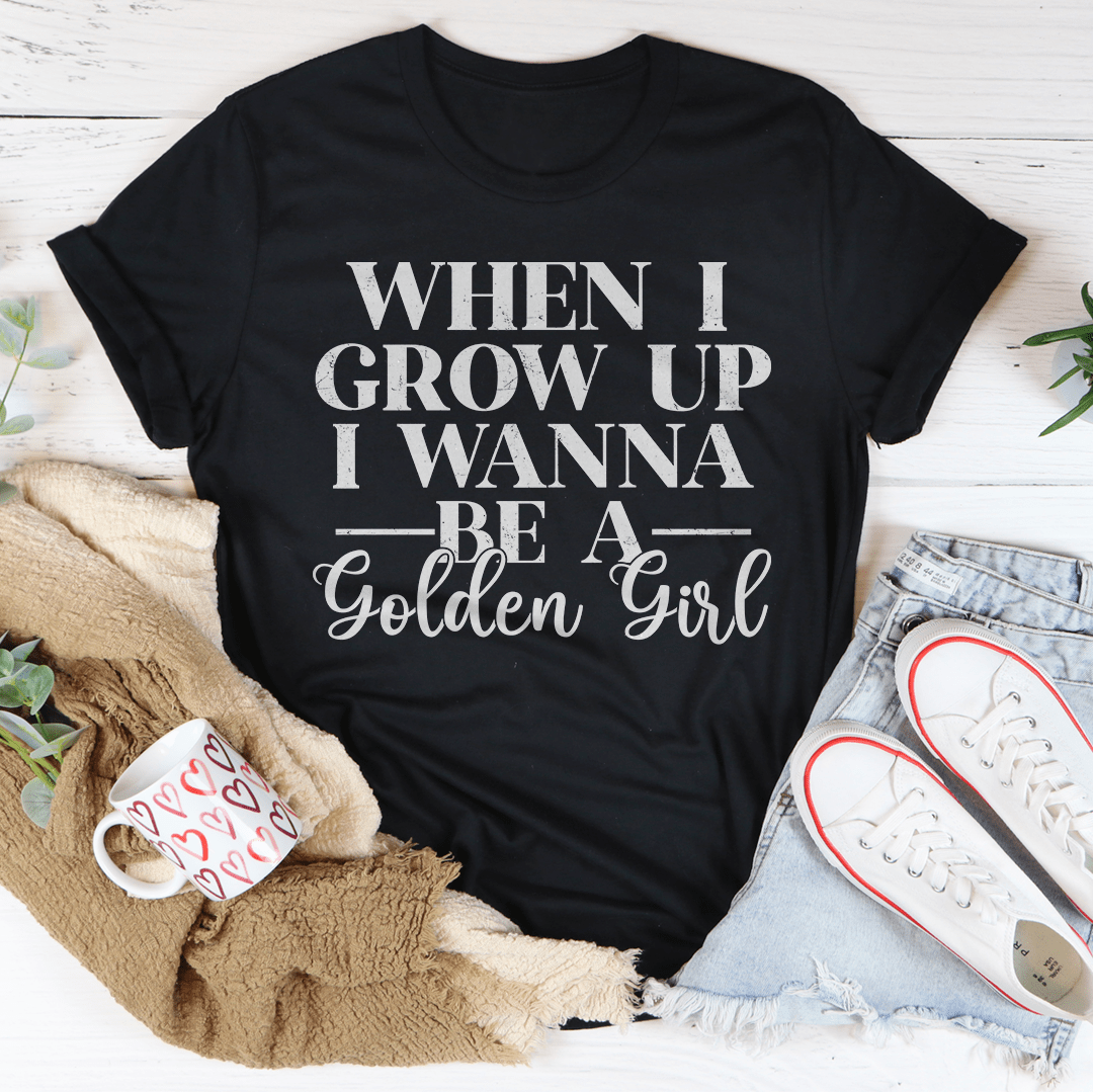 When I Grow Up I Wanna Be A Golden Girl Tee-2