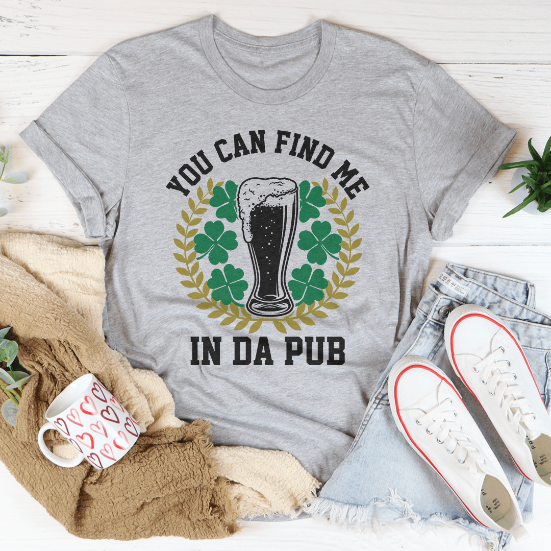 You Can Find Me In Da Pub Tee-3