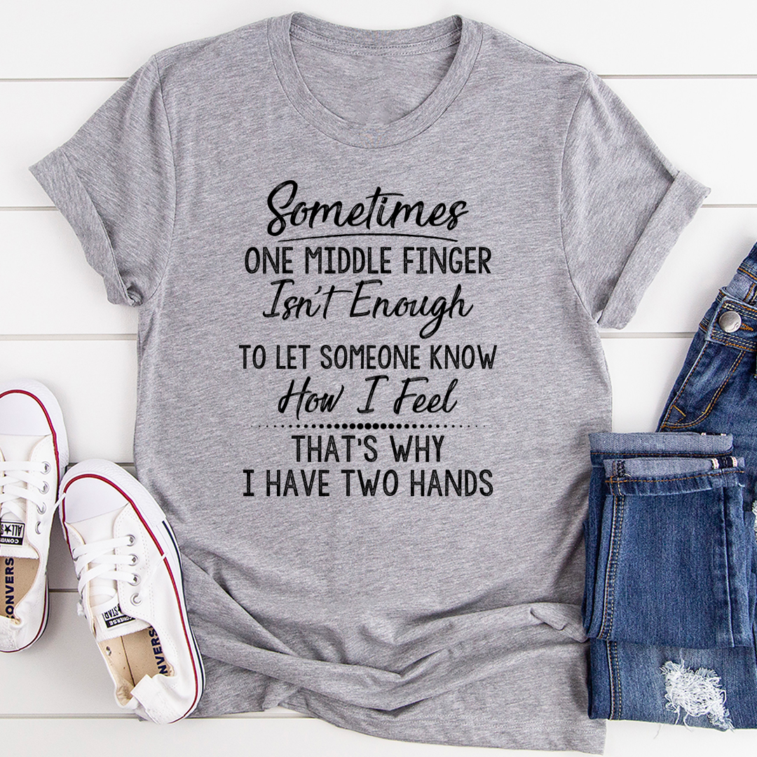 Sometimes One Middle Finger Is Not Enough T-Shirt-1