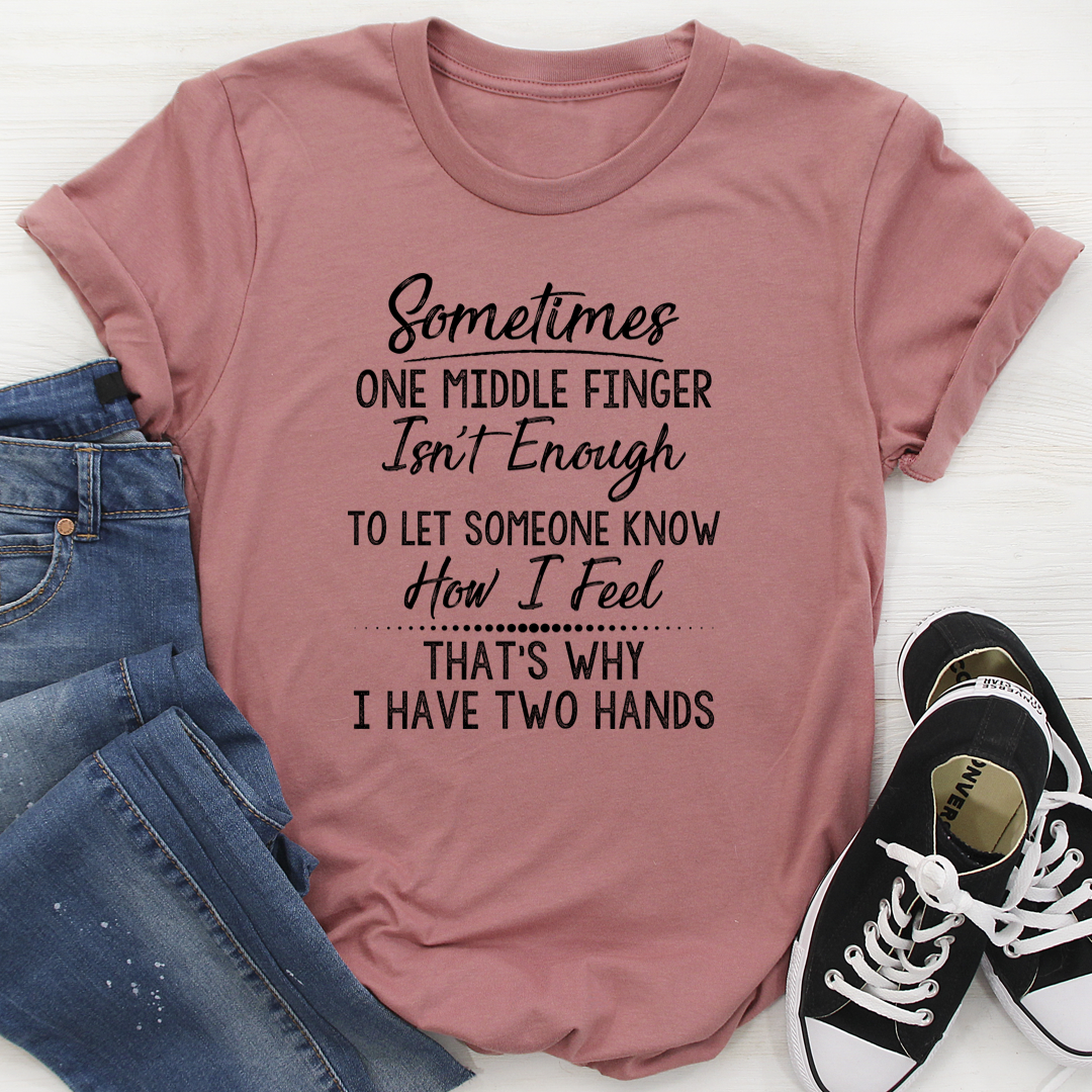 Sometimes One Middle Finger Is Not Enough T-Shirt-2