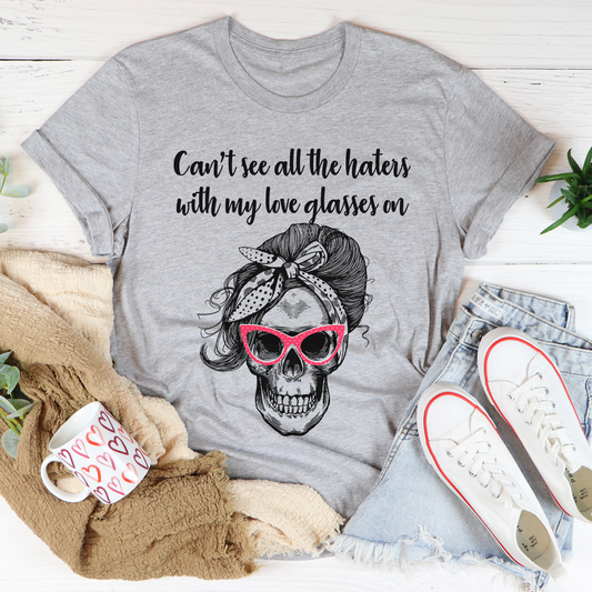 Can't See All The Haters With My Love Glasses On T-Shirt-0