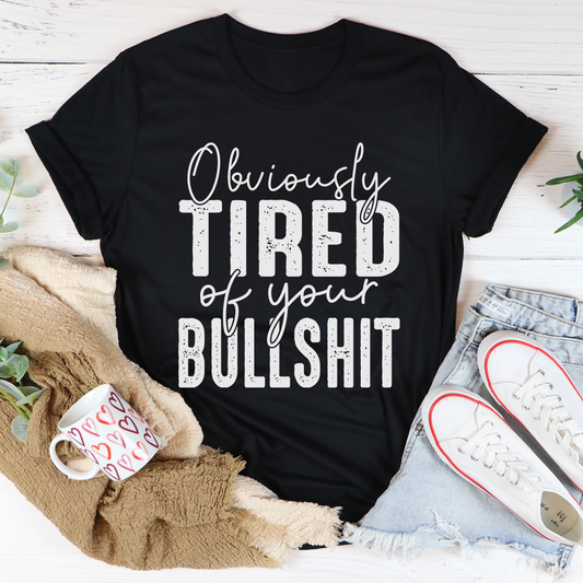 Obviously Tired Of Your BS T-Shirt-0