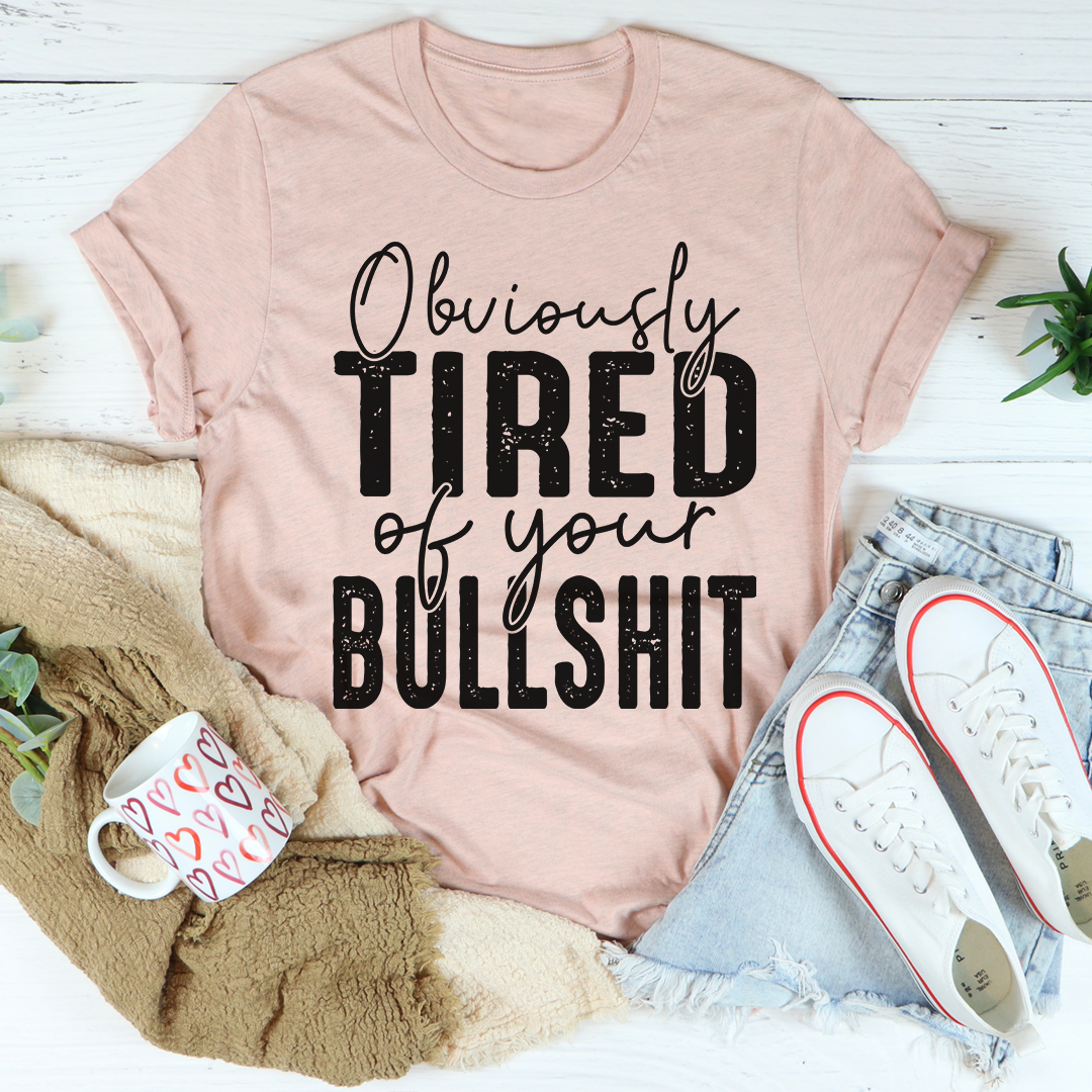 Obviously Tired Of Your BS T-Shirt-3
