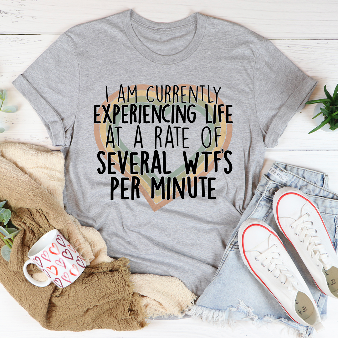 Currently Experiencing Life At A Rate Of Several Wtf's Per Minute T-Shirt-1