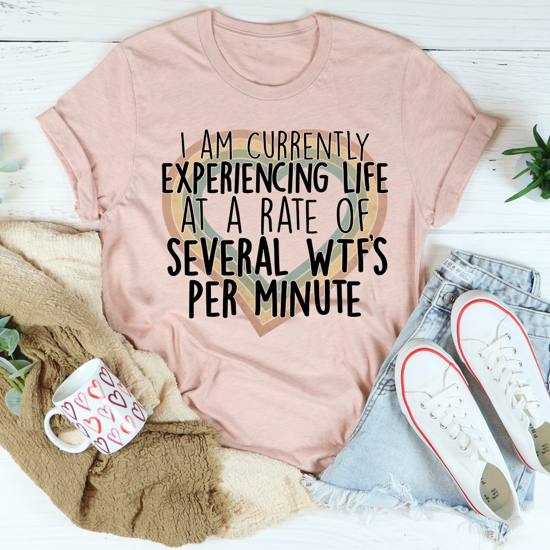 Currently Experiencing Life At A Rate Of Several Wtf's Per Minute T-Shirt-2