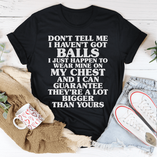 Don't Tell Me I Haven't Got Balls T-Shirt-0
