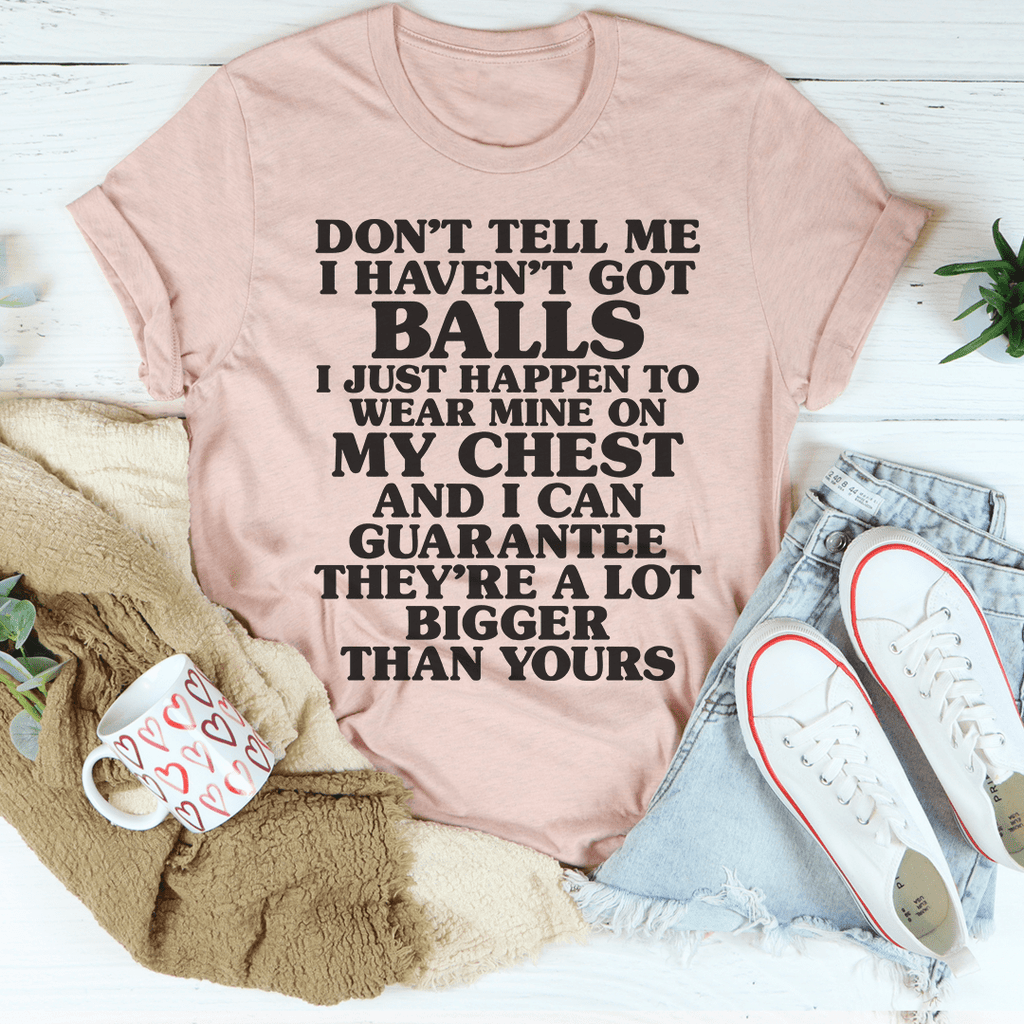 Don't Tell Me I Haven't Got Balls T-Shirt-2