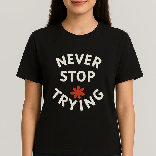 Unisex "Never Stop Trying" Graphic T-Shirt - Motivational Round Neck Tee