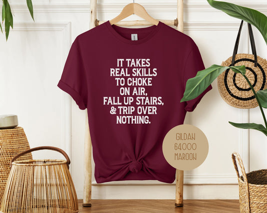 It Takes Real Skills To Choke On Air, Fall Up Stais, & Trip Over Nothing Shirt-0