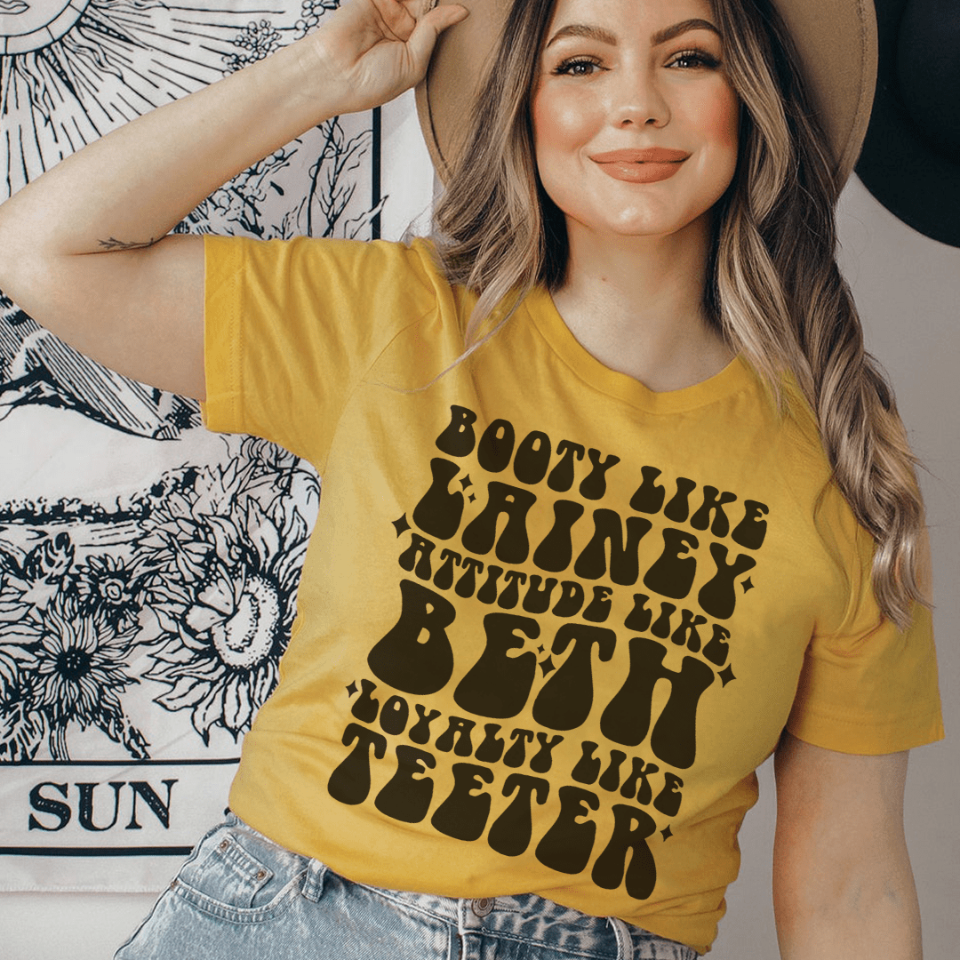 Booty Like Lainey Attitude Like Beth Loyalty Like Teeter Tee-2