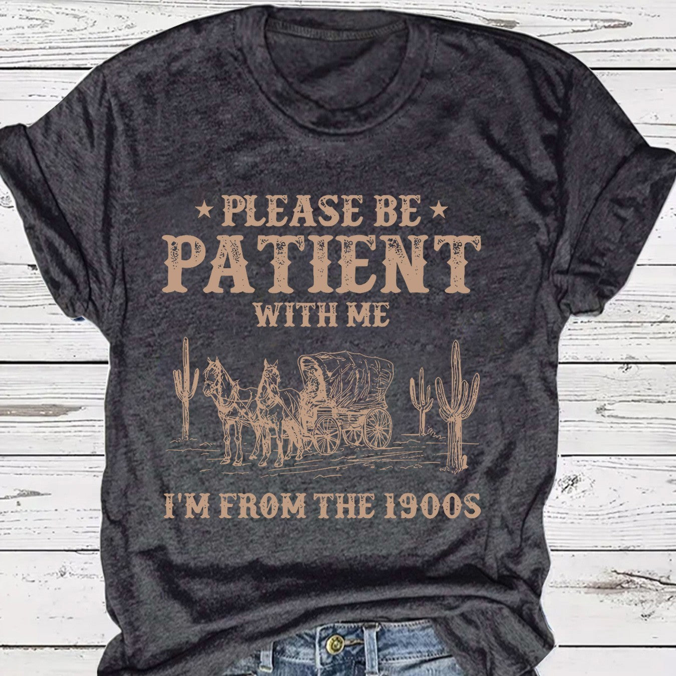 Please Be Patient With Me I'm From the 1900s T-Shirt - Funny Retro Western Graphic Tee
