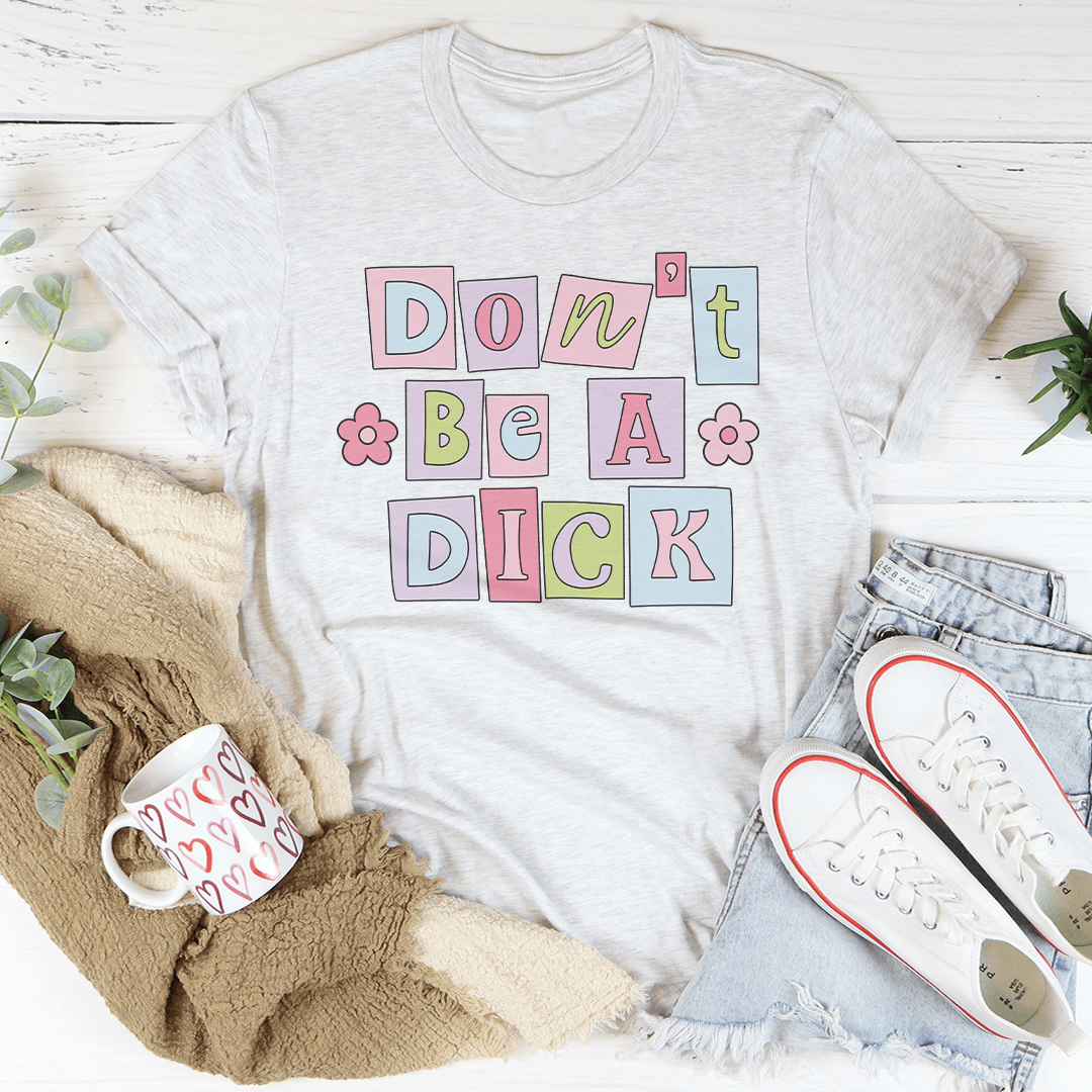 Don’t Be A D* Tee-3