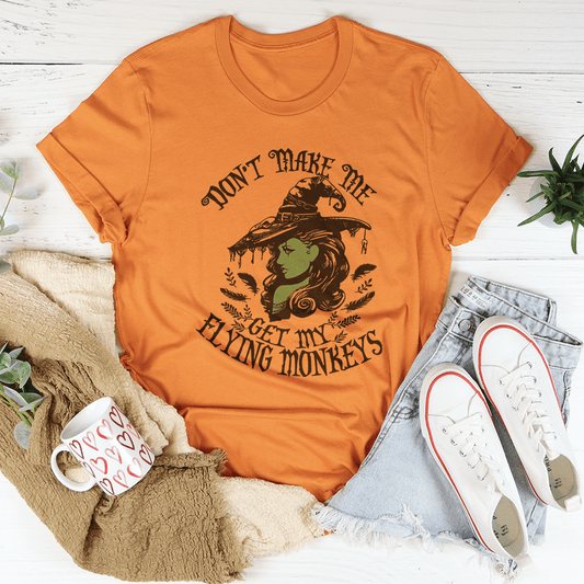Don’t Make Me Get My Flying Monkeys Tee-0