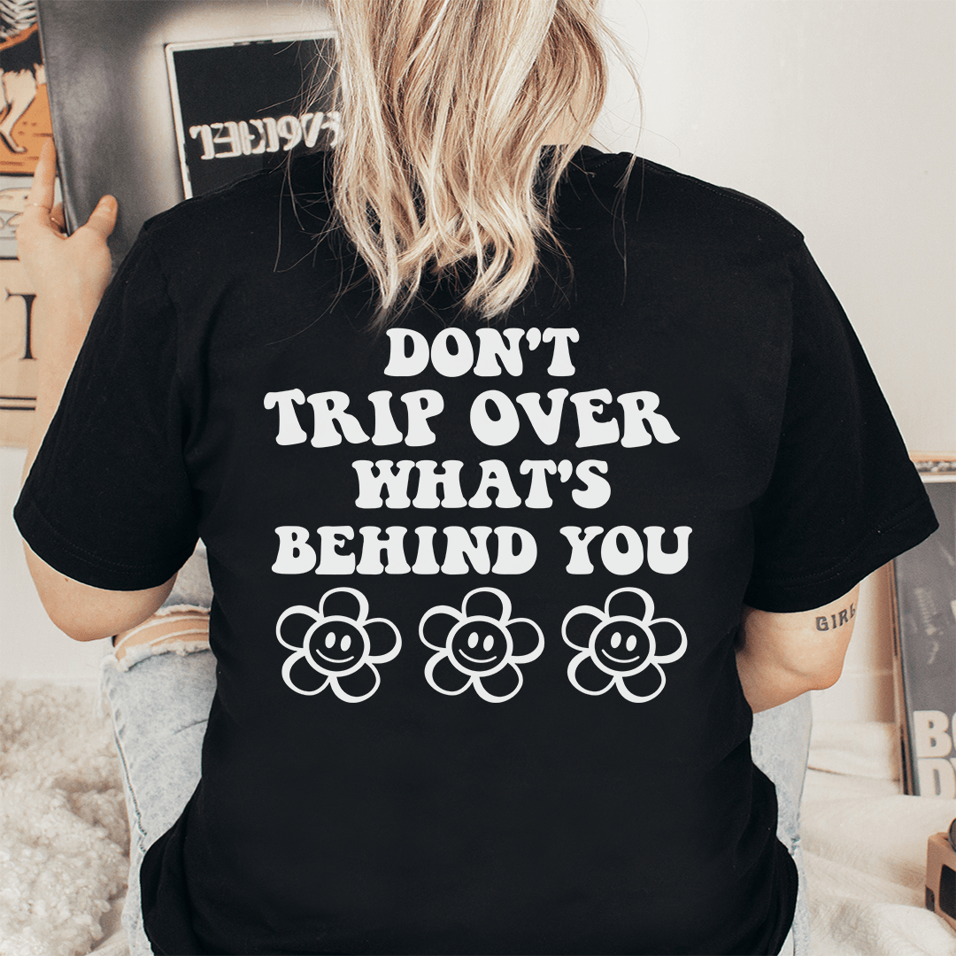 Don't Trip Over What's Behind You T-Shirt-0