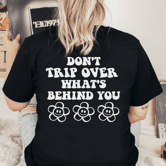 Don't Trip Over What's Behind You T-Shirt-0