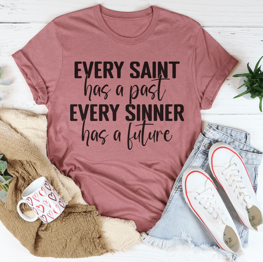 Every Saint Has A Past Every Sinner Has A Future T-Shirt-1