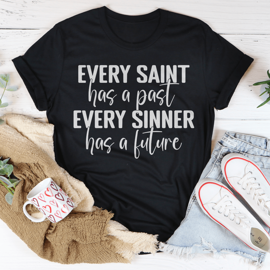 Every Saint Has A Past Every Sinner Has A Future T-Shirt-3