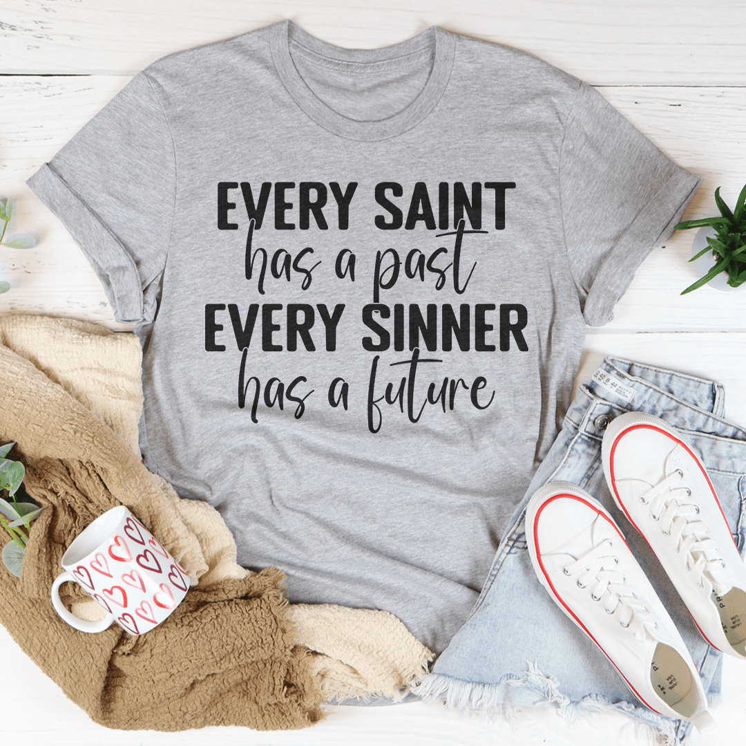 Every Saint Has A Past Every Sinner Has A Future T-Shirt-0