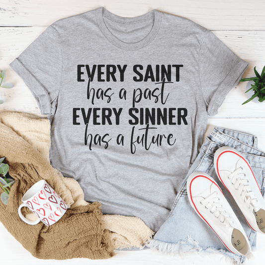 Every Saint Has A Past Every Sinner Has A Future T-Shirt-0