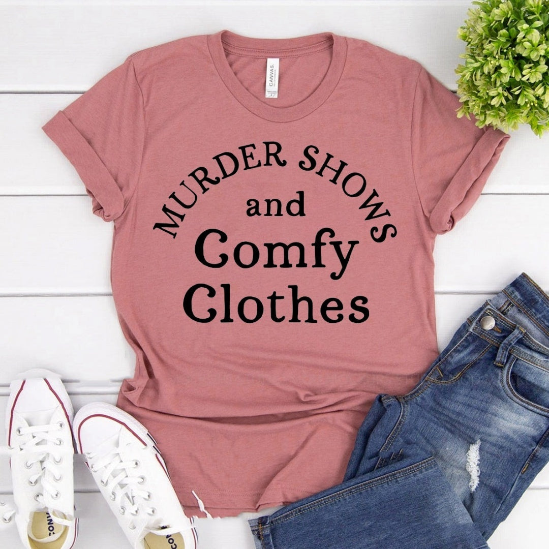 Murder Shows and Comfy Clothes T-Shirt - Casual Graphic Tee