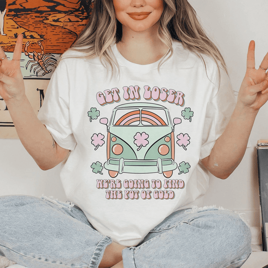 Get In Loser We're Going To Find The Pot Of Gold Tee-0