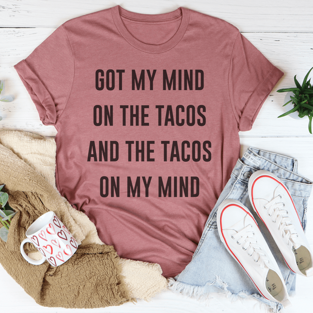 Got My Mind On The Tacos Tee-3