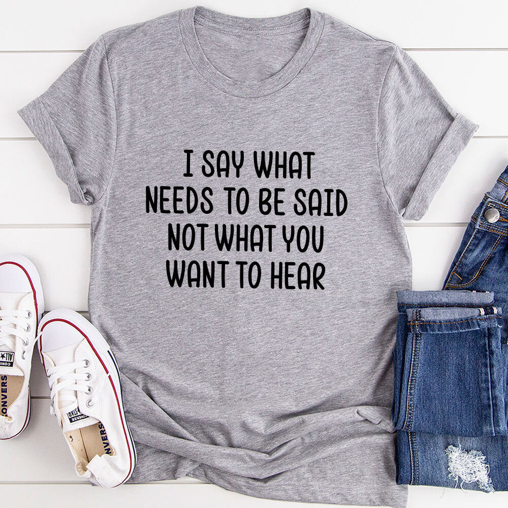 I Say What Needs To Be Said T-Shirt-7