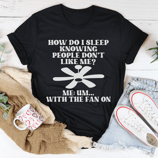 How Do I Sleep Knowing People Don't Like Me T-Shirt-0