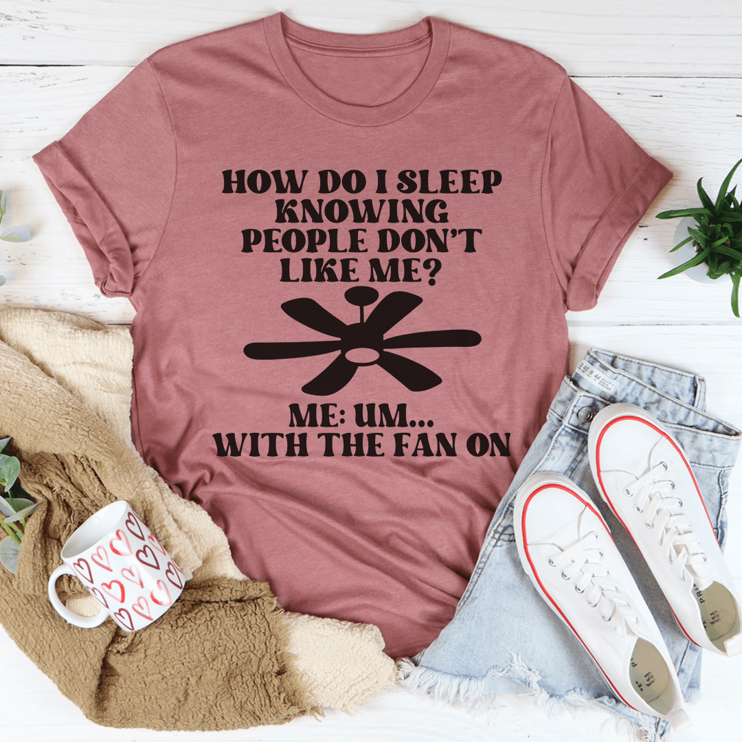 How Do I Sleep Knowing People Don't Like Me T-Shirt-2