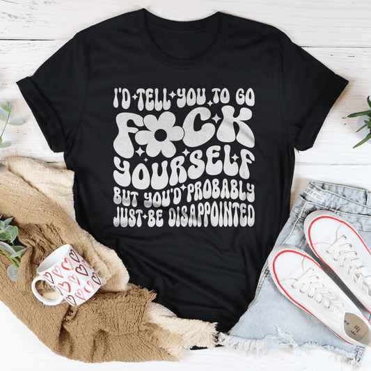 I'd Tell You To Go F-ck Yourself Tee-0